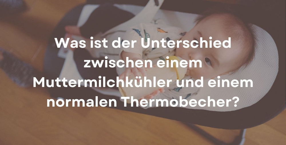 Was ist der Unterschied zwischen einem Muttermilchkühler und einem normalen Thermobecher?