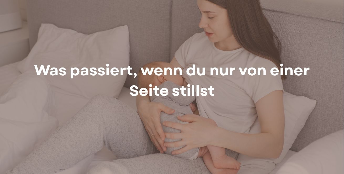 Was passiert, wenn du nur von einer Seite stillst