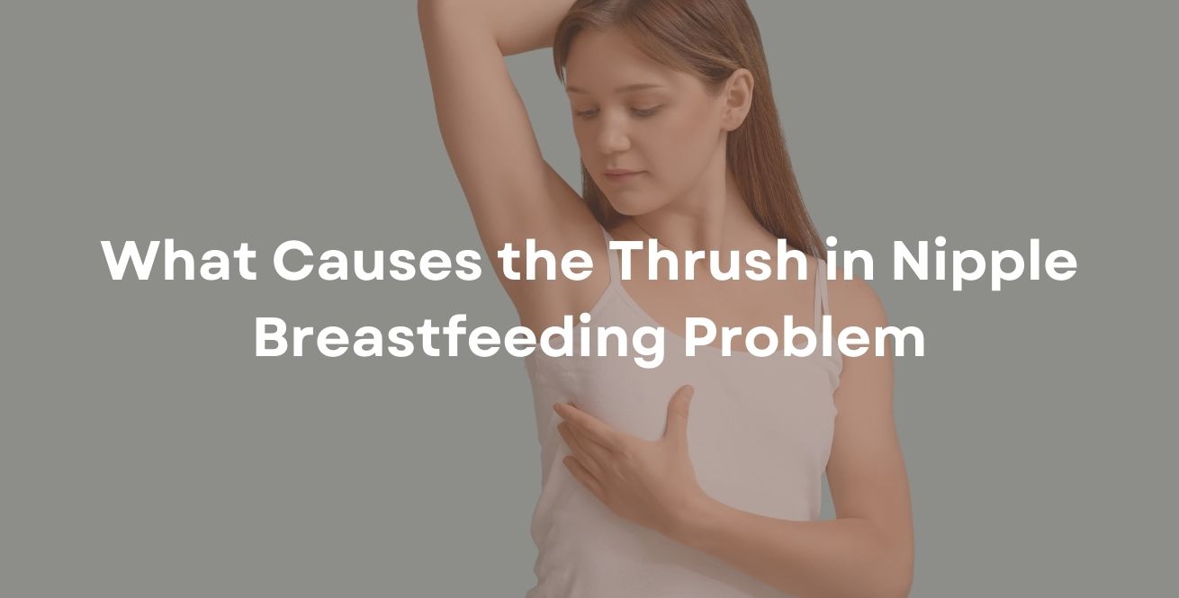 What Causes the Thrush in Nipple Breastfeeding Problem?
