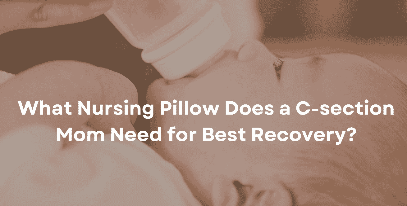What Nursing Pillow Does a C-section Mom Need for Best Recovery