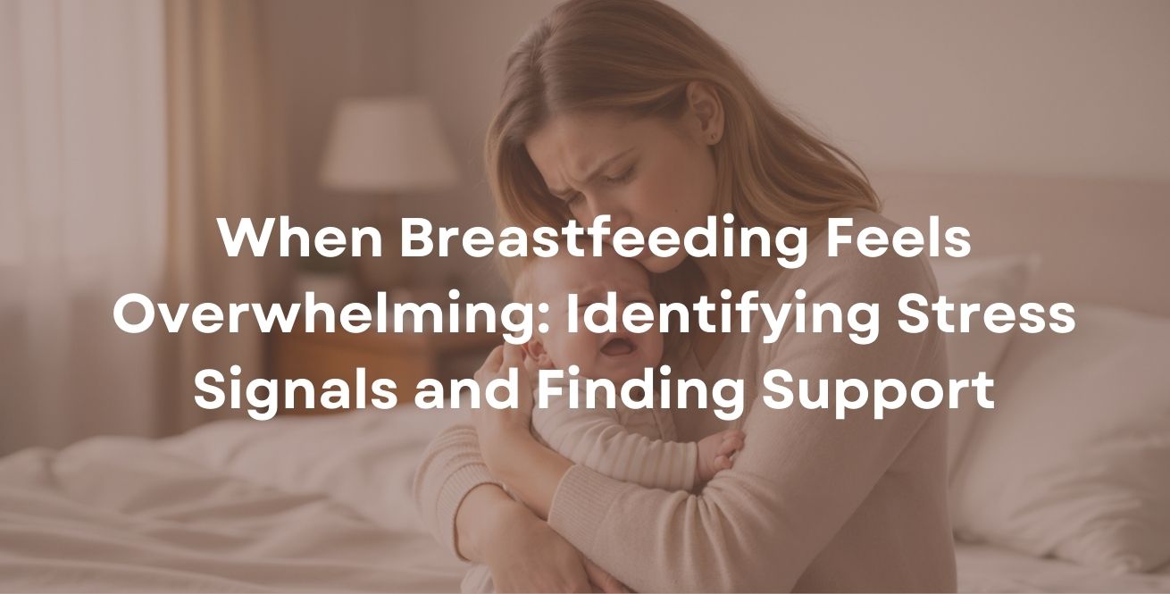 When Breastfeeding Feels Overwhelming: Identifying Stress Signals and Finding Support