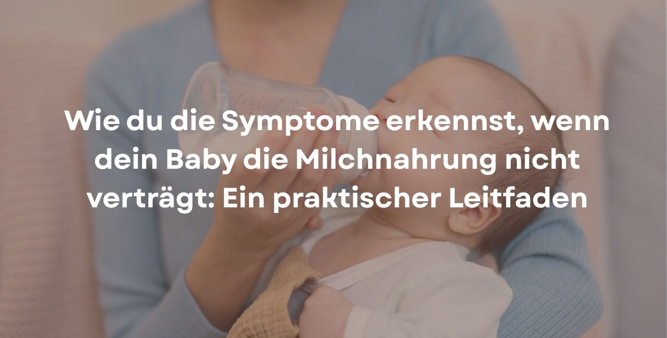 Wie du die Symptome erkennst, wenn dein Baby die Milchnahrung nicht verträgt: Ein praktischer Leitfaden
