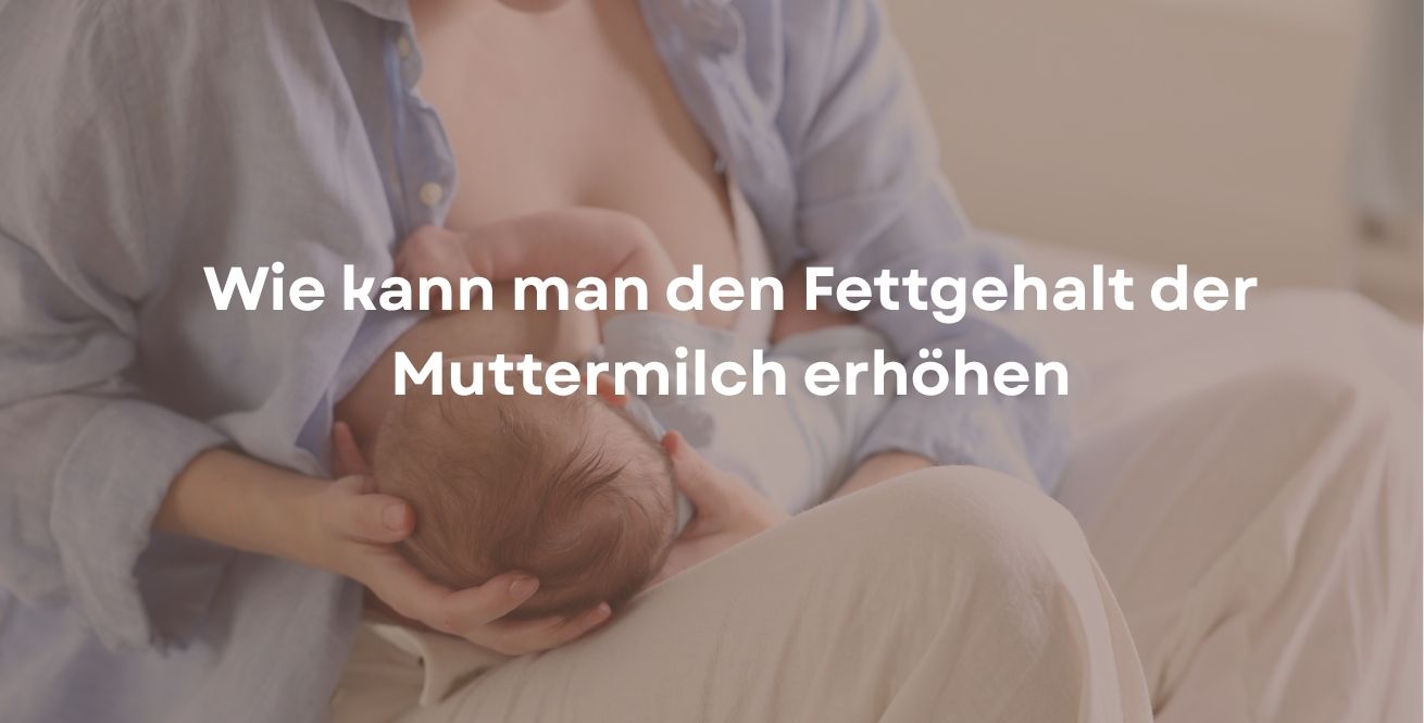 Wie kann man den Fettgehalt der Muttermilch erhöhen