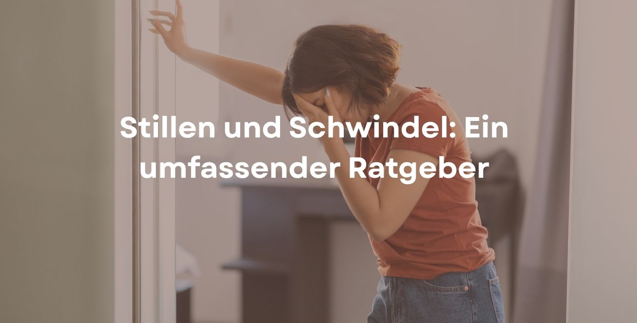 Stillen und Schwindel: Ein umfassender Ratgeber