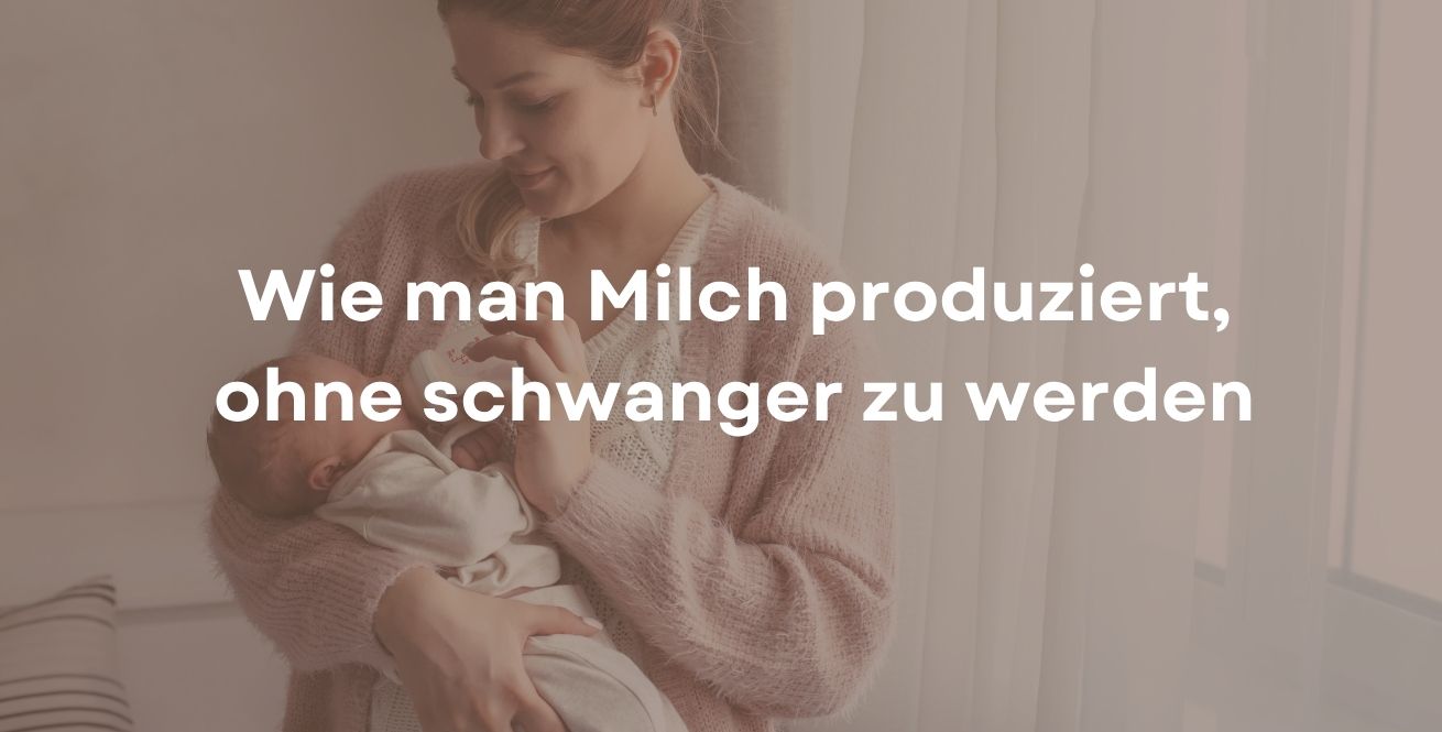 Wie man Milch produziert, ohne schwanger zu werden