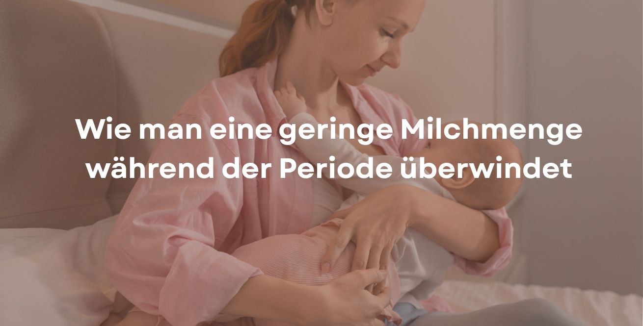 Wie man eine geringe Milchmenge während der Periode überwindet