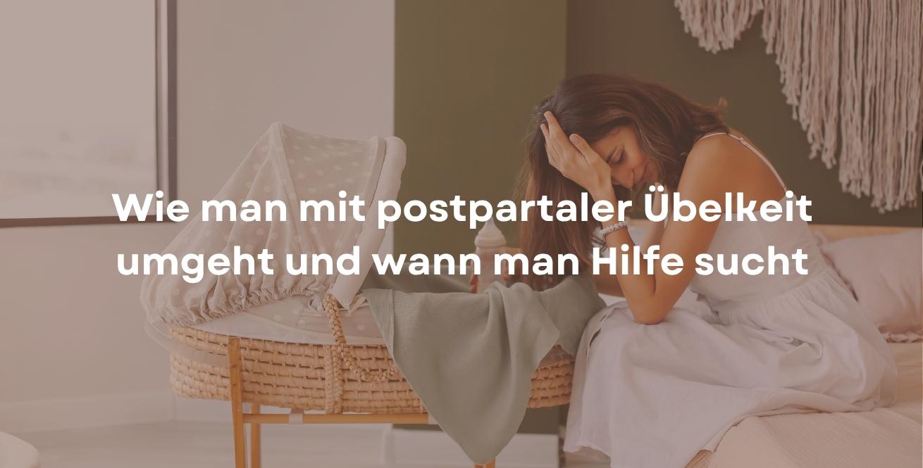 Wie man mit postpartaler Übelkeit umgeht und wann man Hilfe sucht