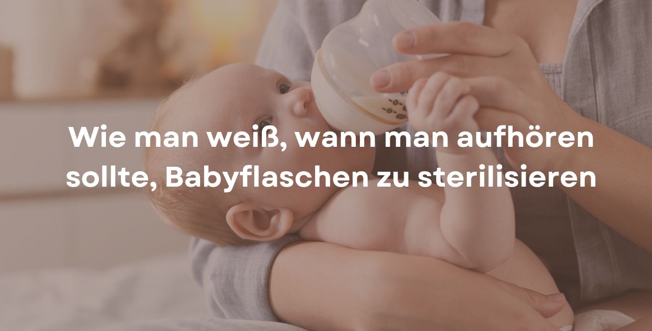 Wie man weiß, wann man aufhören sollte, Babyflaschen zu sterilisieren