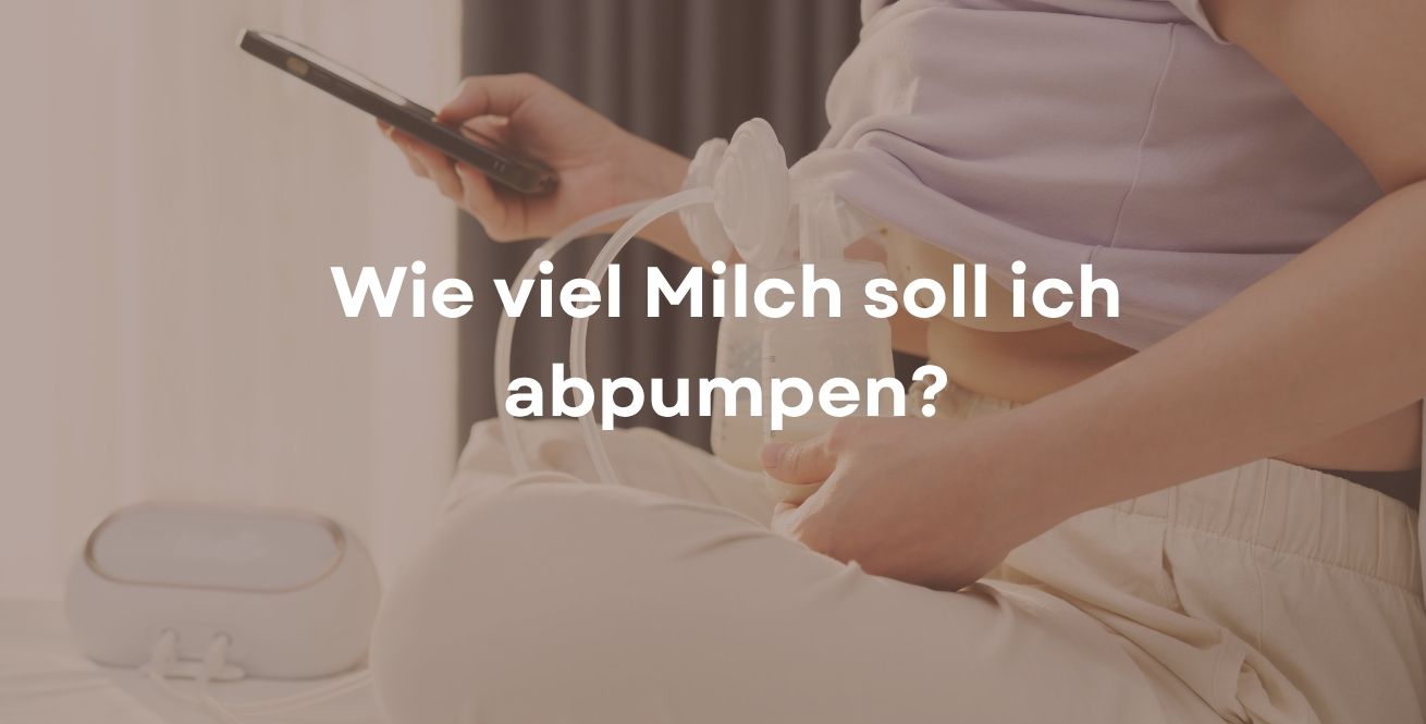 Wie viel Milch soll ich abpumpen?