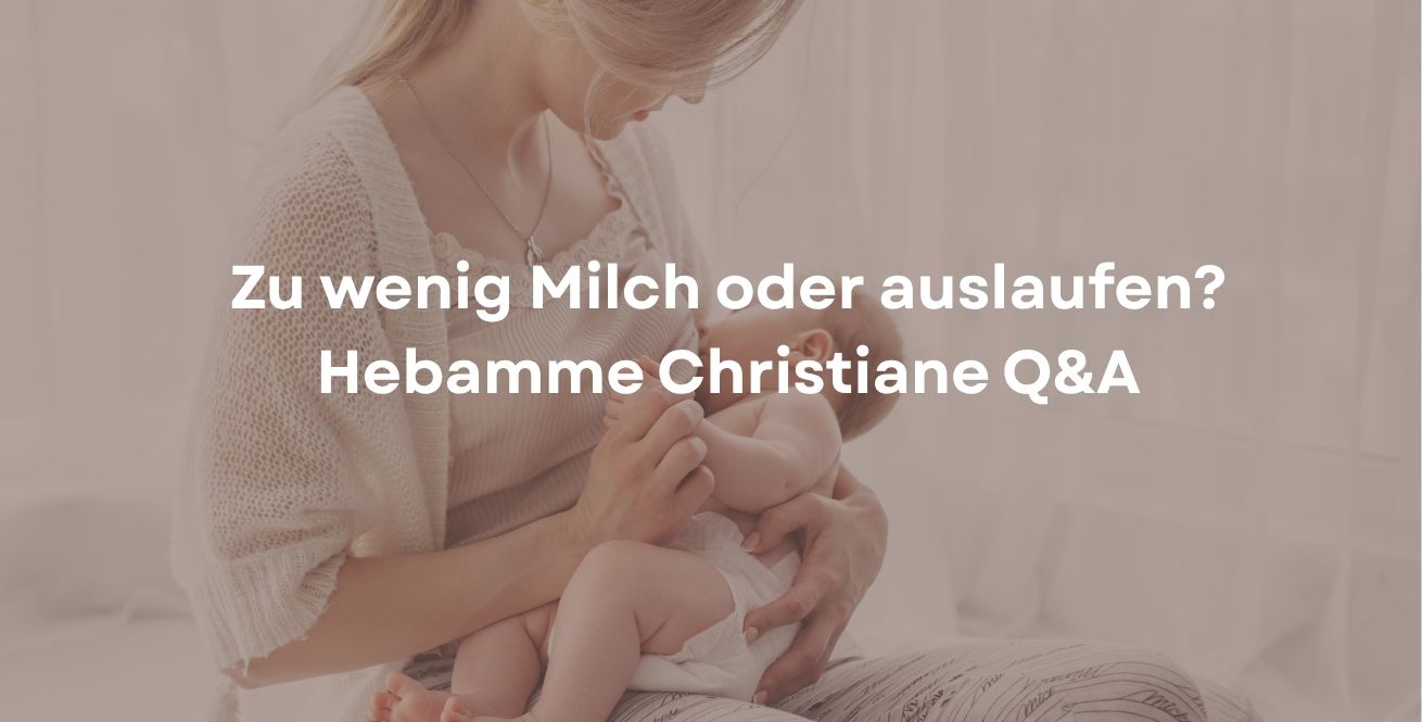 Zu wenig Milch oder auslaufen? Hebamme Christiane Q&A