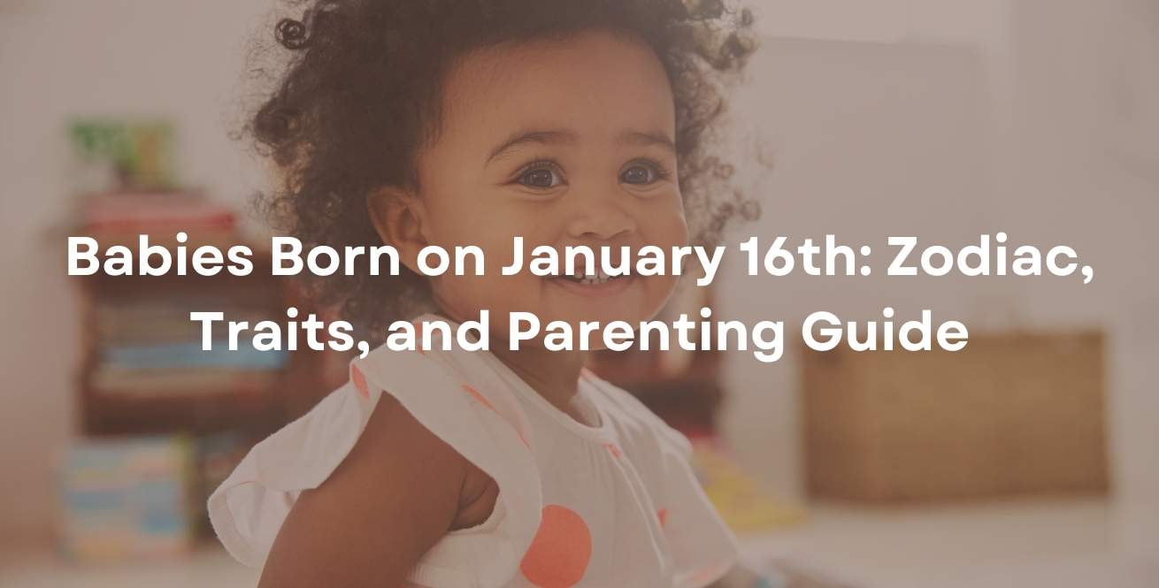 Babies Born on January 16th: Zodiac, Traits, and Parenting Guide