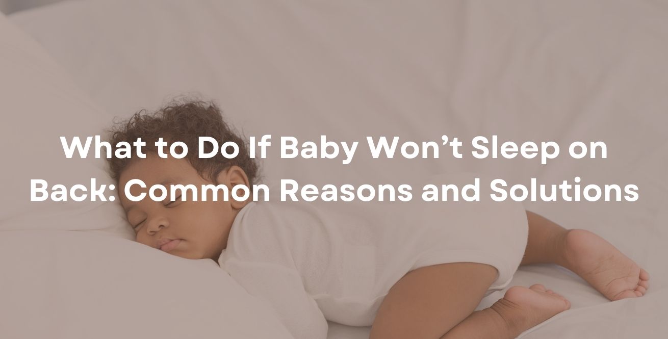 What to Do If Baby Won’t Sleep on Back: Common Reasons and Solutions