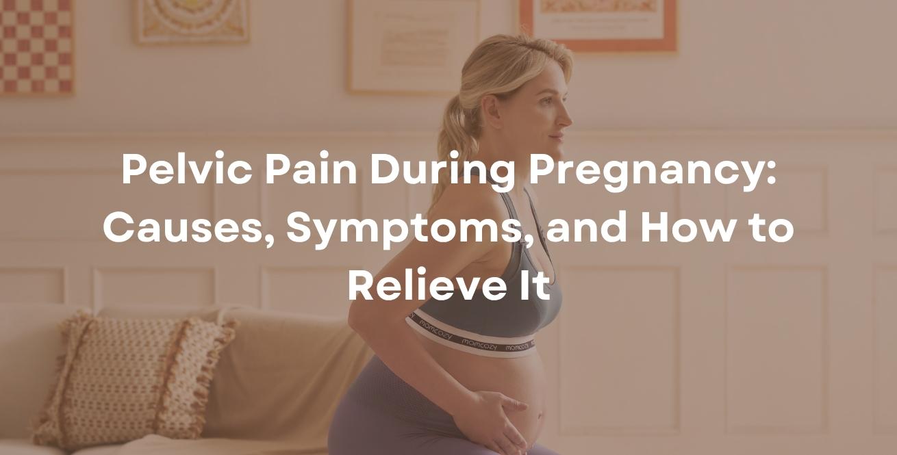 Pelvic Pain During Pregnancy: Causes, Symptoms, and How to Relieve It