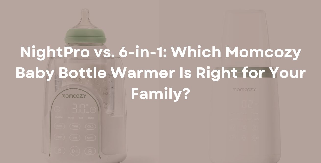 NightPro vs. 6-in-1: Which Momcozy Baby Bottle Warmer Is Right for Your Family?