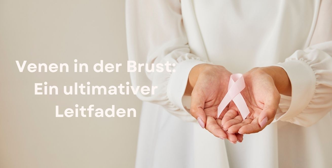 Venen in der Brust: Ein ultimativer Leitfaden
