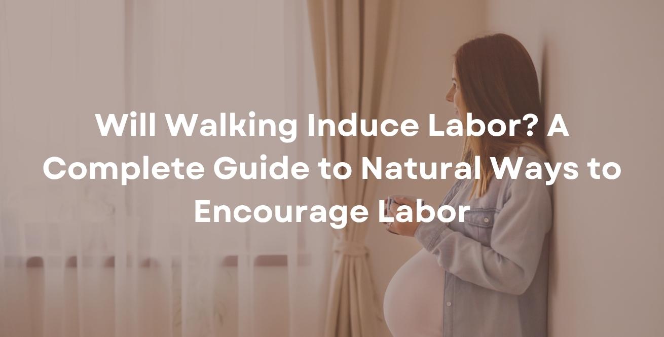 Will Walking Induce Labor? A Complete Guide to Natural Ways to Encourage Labor